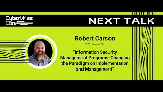 Robert Carson: Information Security Management Programs-Changing the Paradigm on Implementation...