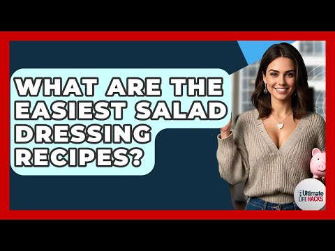 What Are The Easiest Salad Dressing Recipes? - Ultimate Life Hacks