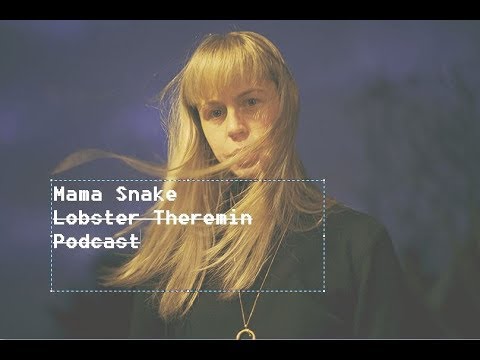 Mama Snake 010 - Lobster Theremin Podcast