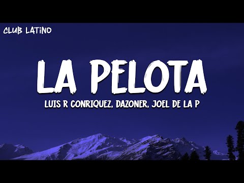 Luis R Conriquez, Dazoner, Joel De La P - La Pelota (Letra)