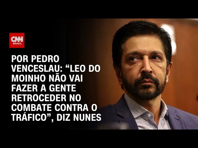 “Leo do Moinho não vai fazer a gente retroceder no combate contra o tráfico”, diz Nunes | CNN 360°