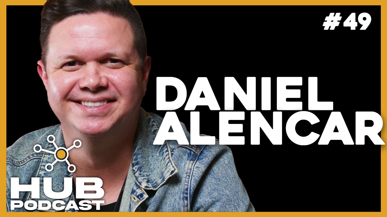 DANIEL ALENCAR I HUB Podcast - EP 49