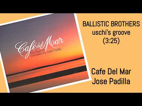 BALLISTIC BROTHERS uschi's groove JOSE PADILLA Cafe Del Mar The Best Of