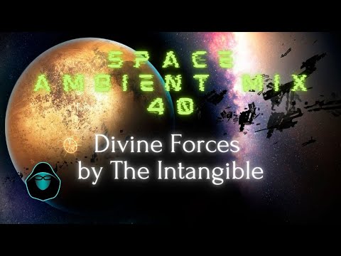 Space Ambient Mix 40 - Divine Forces by The Intangible