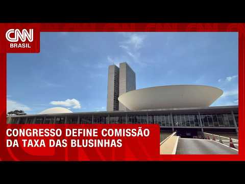 Congresso instala nesta sexta (28) comissão sobre fim da taxa das blusinhas | LIVE CNN
