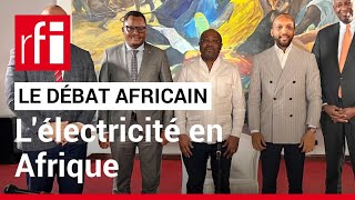 Le débat africain : comment accélérer l'électrification de l'Afrique ? • RFI