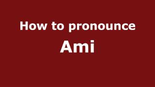 How to pronounce Ami