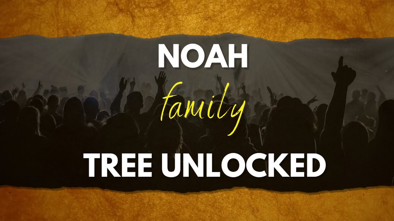 The NOAH Family Tree Exposed!