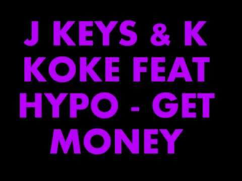 J KEYS & K KOKE FEAT HYPO - GET MONEY [NEW K KOKE]