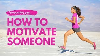 How to Motivate Someone