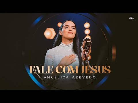 Angélica Azevedo - Fale Com Jesus | Clipe Oficial