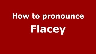 How to pronounce Flacey