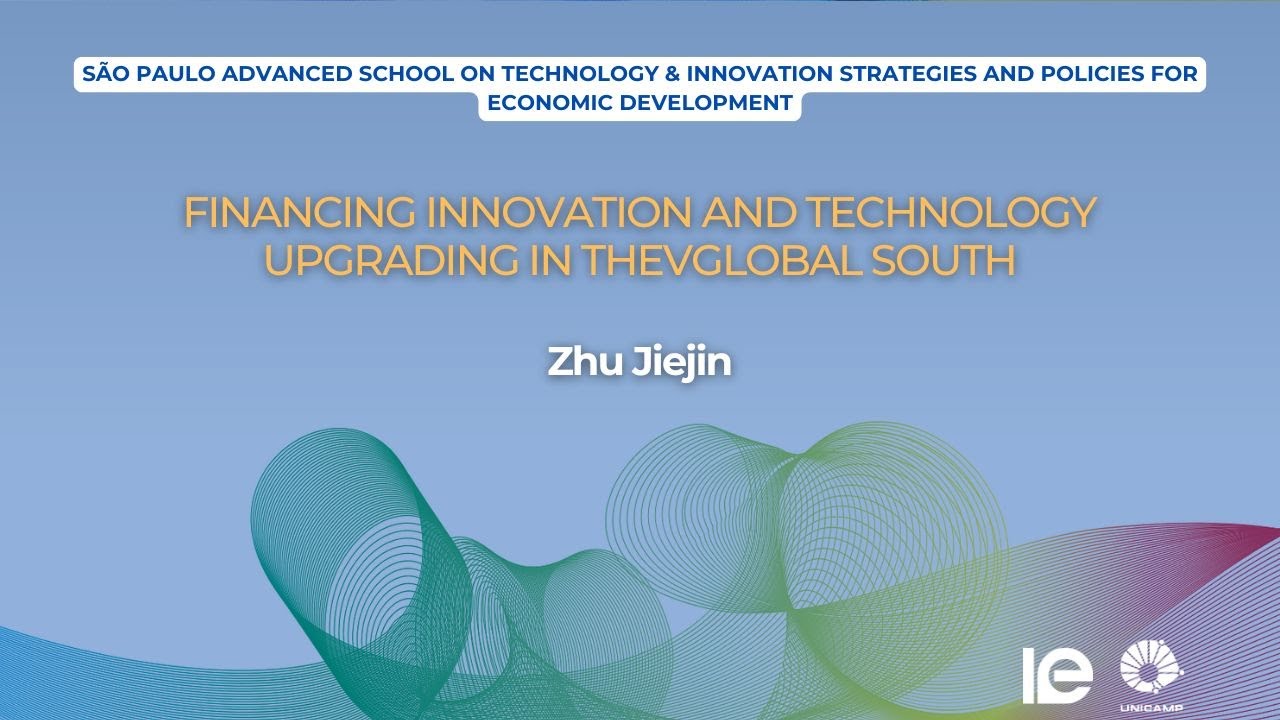Financing innovation and technology upgrading in thevGlobal South, Zhu Jiejin