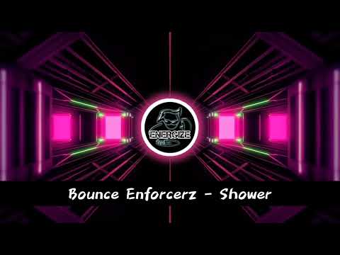 Bounce Enforcerz - Shower - ENERGIZE REMIX