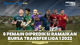 FOOTBALL TIME: 6 Pemain Diprediksi Ramaikan Bursa Transfer Liga 1 2022