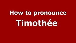 How to pronounce Timothée 
