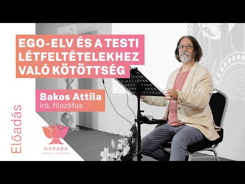 Bakos Attila | Az Ego-elv és a testi létfeltételekhez való kötöttség