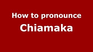 How to pronounce Chiamaka