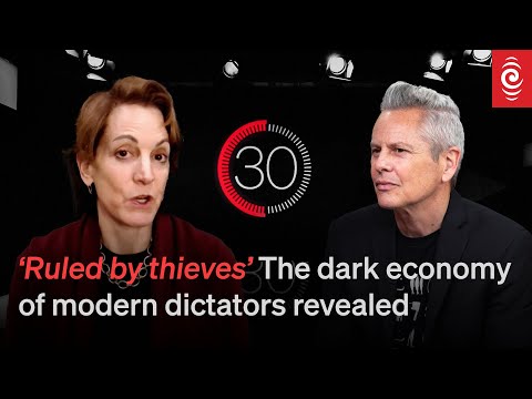 ‘Ruled by thieves’ The Dark Economy of Modern Dictators | 30 with Guyon Espiner S4 Ep5 | RNZ