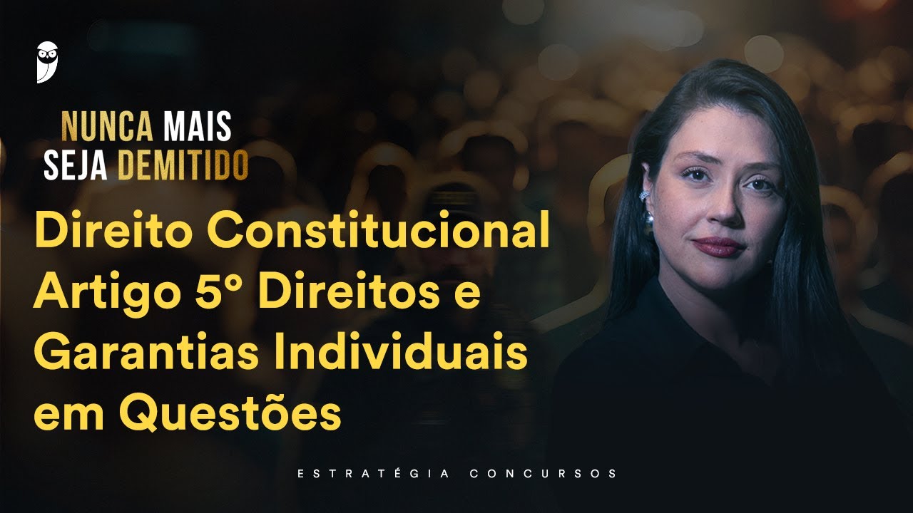 Direito Constitucional - Artigo 5° Direitos e Garantias Individuais em Questões