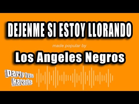 Los Angeles Negros - Dejenme Si Estoy Llorando (Versión Karaoke)