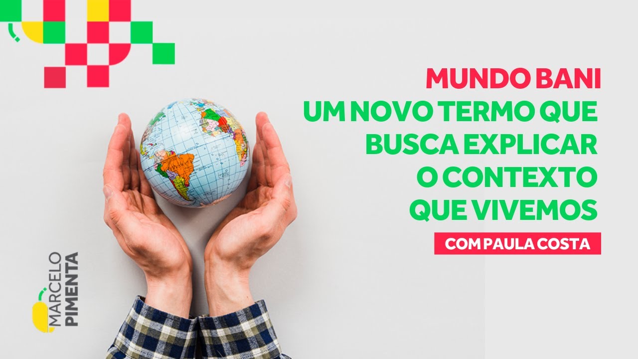 O que é Mundo BANI: Frágil, Ansioso, Não-linear e Incompreensível