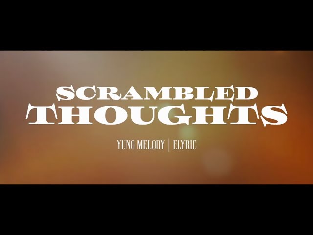 Scrambled Thoughts - Yung Melody Feat. Elyric