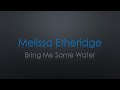 Melissa Etheridge Bring Me Some Water Lyrics