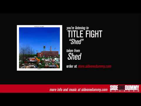 Title Fight - Shed (Official Audio)