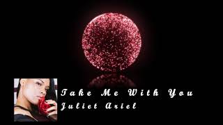 Juliet Ariel - Take Me With You