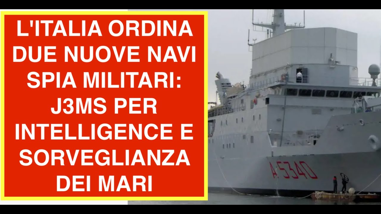 L'ITALIA ORDINA DUE NUOVE NAVI "SPIA" MILITARI: J3MS PER INTELLIGENCE E SORVEGLIANZA DEI MARI
