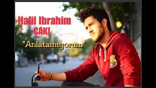 ANLATAMIYORUM - Halil İbrahim ÇAKI (Akın Cover)
