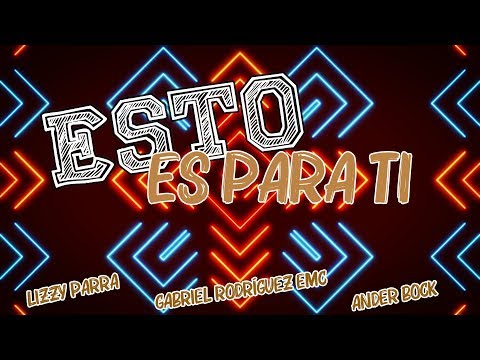Esto es para Ti Letra l Lizzy Parra Feat  Gabriel Rodríguez EMC & Ander Bock