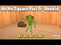 No No Square Part 5 - Reekid (Reekid's no no zone)