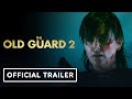 The Old Guard 2 Official Trailer 2025 Charlize Theron KiKi Layne Matthias Schoenaerts