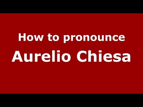 How to pronounce Aurelio Chiesa (Italian/Italy)  - PronounceNames.com
