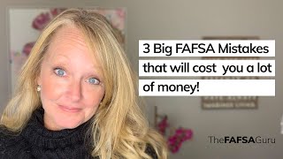 3 big FAFSA mistakes that will cost you a lot of money!