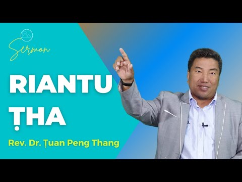 Sermon ||"Riantu Ṭha"- Rev. Dr. Ṭuan Peng Thang