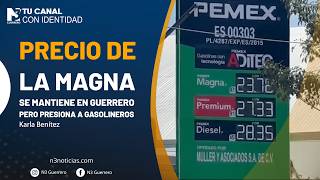 Precio de la MAGNA se mantiene en Guerrero pero presiona a gasolineros