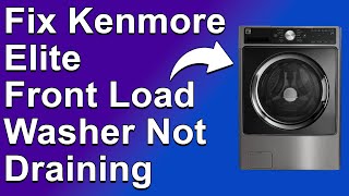 How to Fix Kenmore Elite Front Load Washer Not Draining