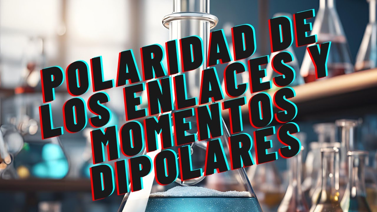 Polaridad de los Enlaces y Momentos Dipolares