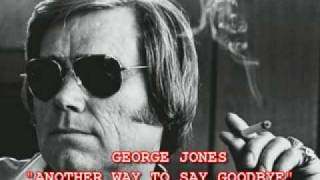 GEORGE JONES - ANOTHER WAY TO SAY GOODBYE