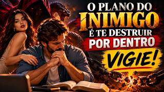 O PLANO DO INIMIGO É TE DESTRUIR POR DENTRO_VIGIE
