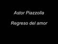 Astor Piazzolla - Regreso al amor