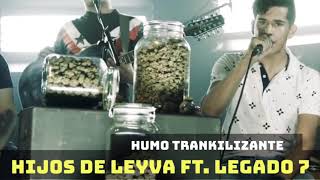 Humo Trankilizante - Hijos de Leyva ft. Legado7 [ Inédita ] 2018