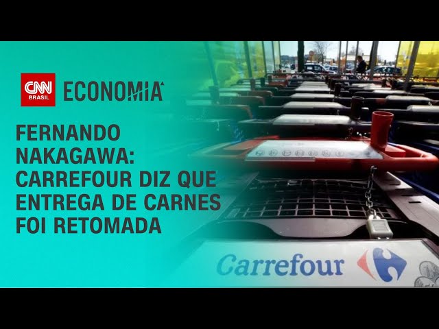 Fernando Nakagawa: Carrefour informa que retomou entrega de carnes bovinas | BASTIDORES CNN
