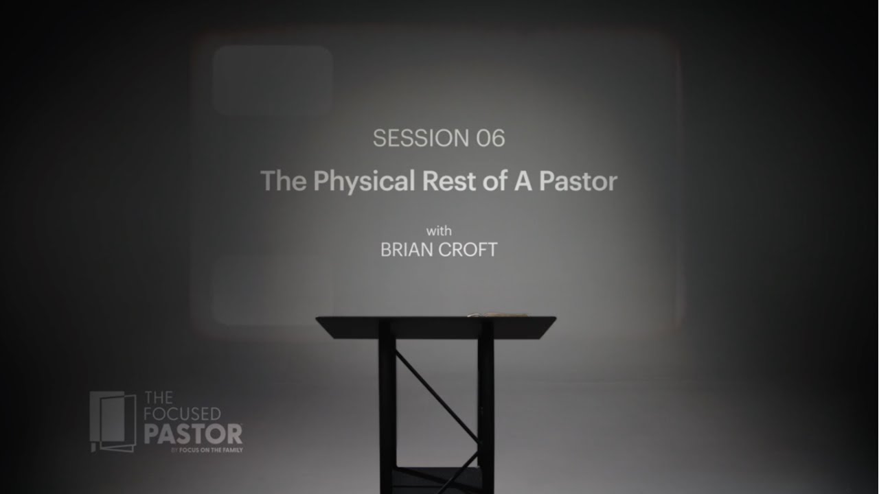 Session 6: The Physical Rest of a Pastor