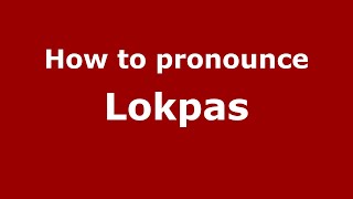 How to pronounce Lokpas