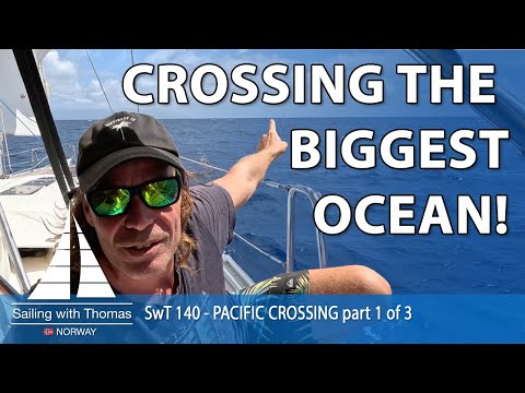 SAILING ACROSS THE BIGGEST OCEAN - SwT140 - PACIFIC 4000 NM NONSTOP part 1 of 2