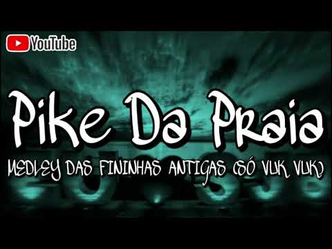 MEDLEY DAS FININHAS ANTIGAS (SÓ VUK VUK) {{{PROD. MARCOS MELO}}}